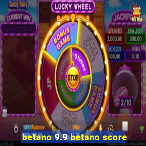 betano 9.9 betano score